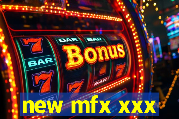new mfx xxx